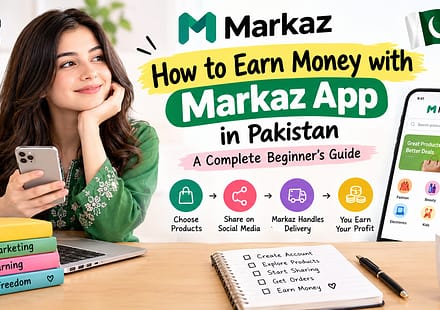 How to Earn Money with Markaz App in Pakistan: A Complete Beginner’s Guide